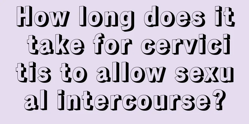 How long does it take for cervicitis to allow sexual intercourse?