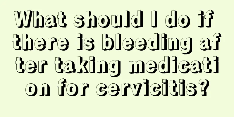 What should I do if there is bleeding after taking medication for cervicitis?