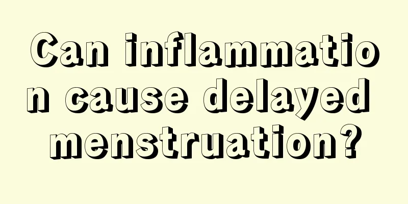 Can inflammation cause delayed menstruation?