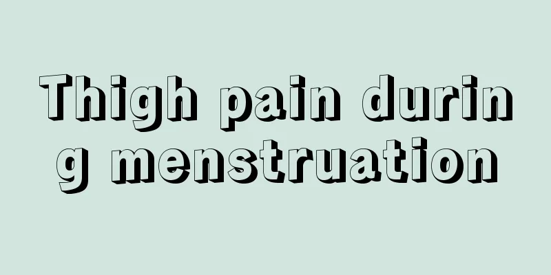 Thigh pain during menstruation