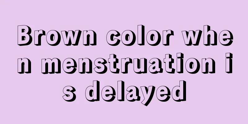 Brown color when menstruation is delayed