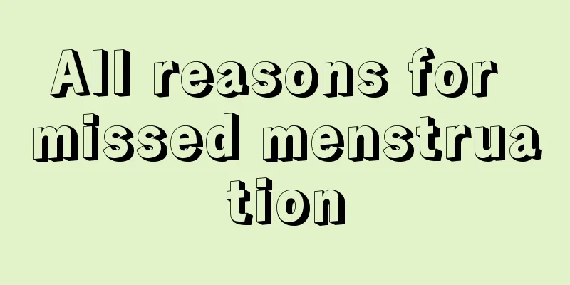 All reasons for missed menstruation