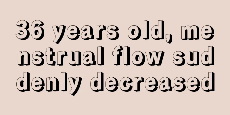 36 years old, menstrual flow suddenly decreased