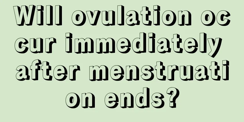 Will ovulation occur immediately after menstruation ends?