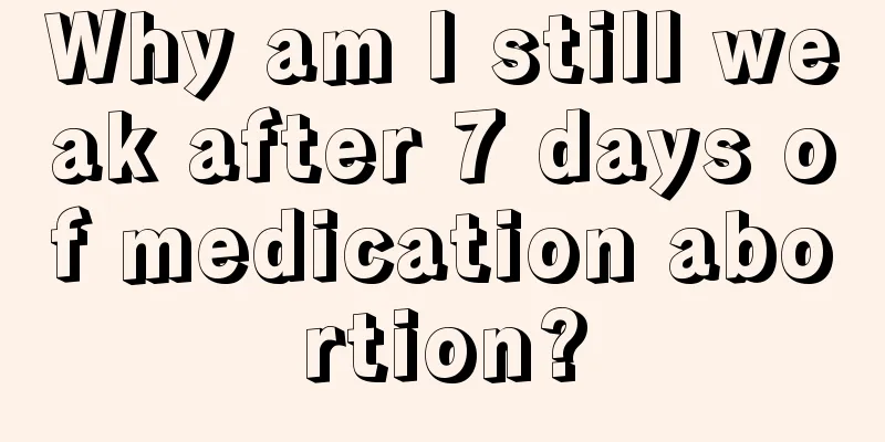 Why am I still weak after 7 days of medication abortion?