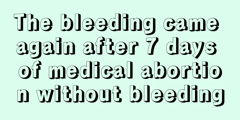 The bleeding came again after 7 days of medical abortion without bleeding