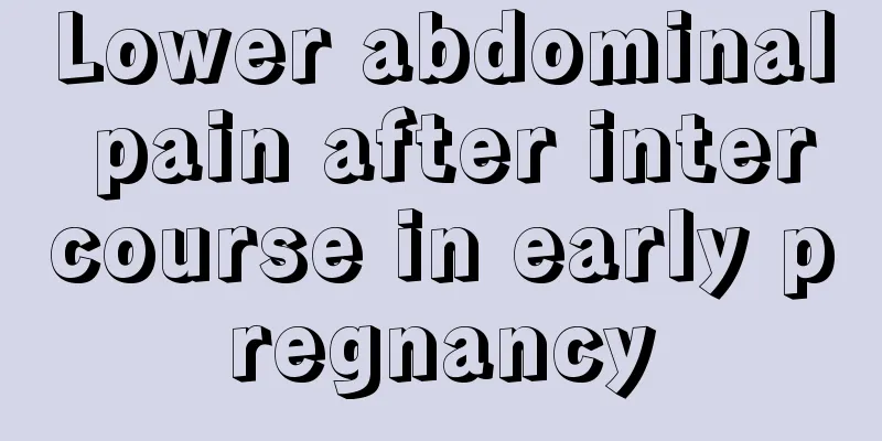 Lower abdominal pain after intercourse in early pregnancy