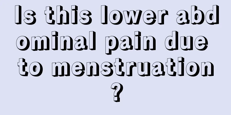 Is this lower abdominal pain due to menstruation?