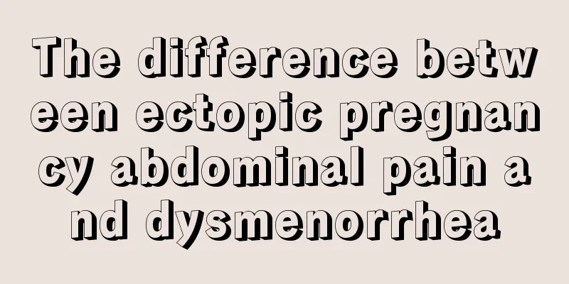 The difference between ectopic pregnancy abdominal pain and dysmenorrhea