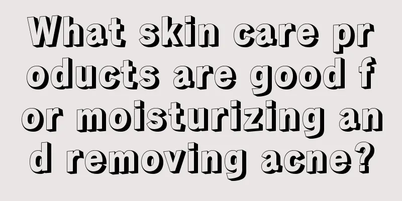 What skin care products are good for moisturizing and removing acne?