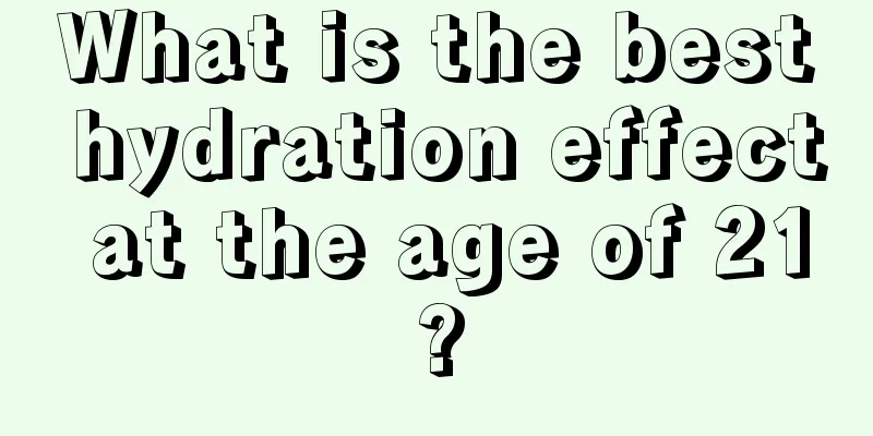 What is the best hydration effect at the age of 21?