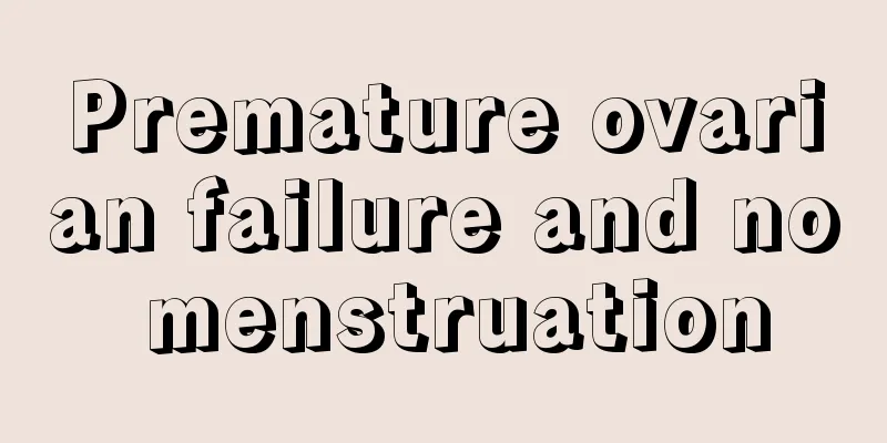 Premature ovarian failure and no menstruation