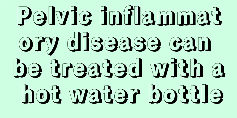 Pelvic inflammatory disease can be treated with a hot water bottle