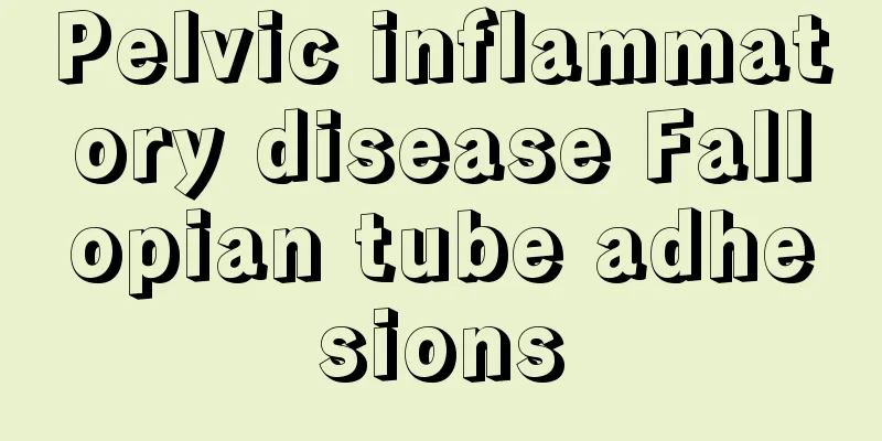 Pelvic inflammatory disease Fallopian tube adhesions