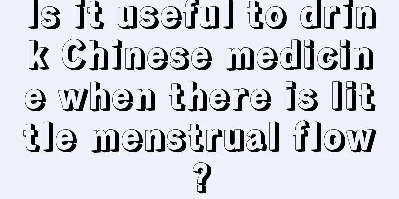 Is it useful to drink Chinese medicine when there is little menstrual flow?