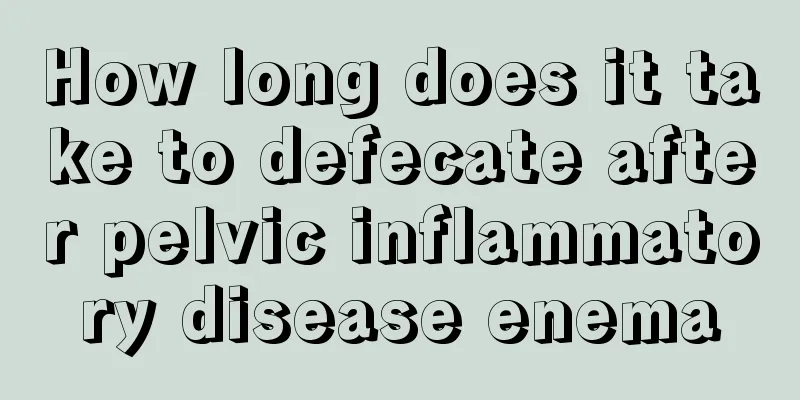 How long does it take to defecate after pelvic inflammatory disease enema