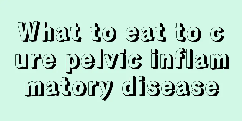 What to eat to cure pelvic inflammatory disease