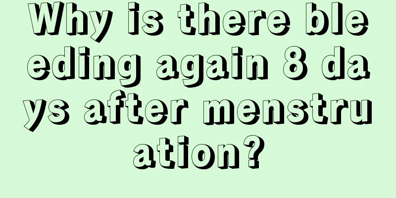 Why is there bleeding again 8 days after menstruation?