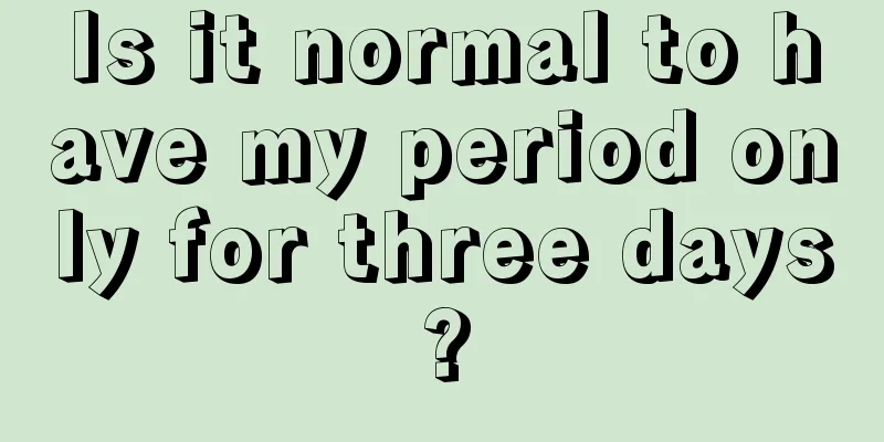 Is it normal to have my period only for three days?