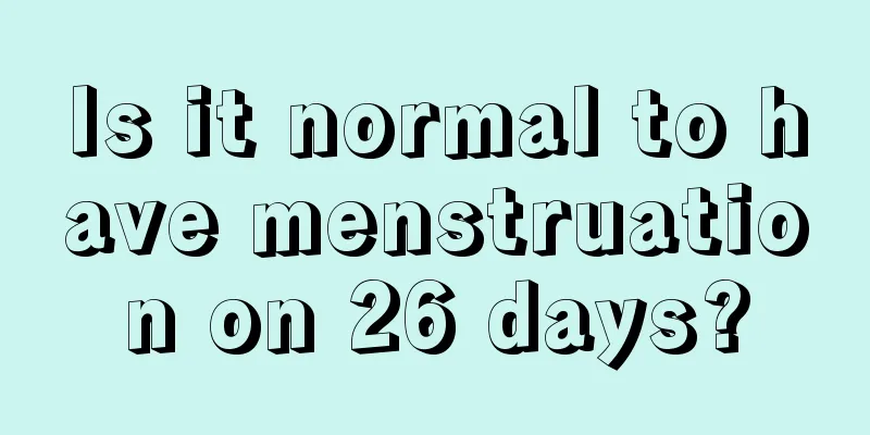 Is it normal to have menstruation on 26 days?