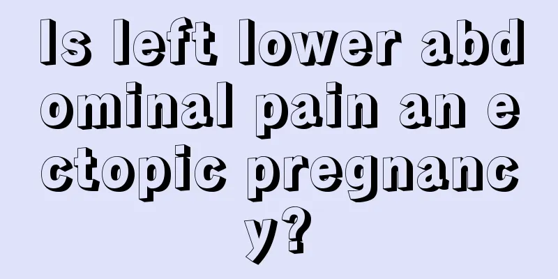 Is left lower abdominal pain an ectopic pregnancy?