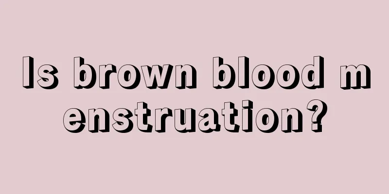 Is brown blood menstruation?