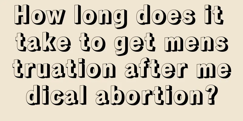 How long does it take to get menstruation after medical abortion?