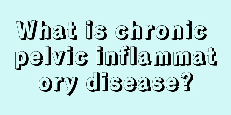 What is chronic pelvic inflammatory disease?