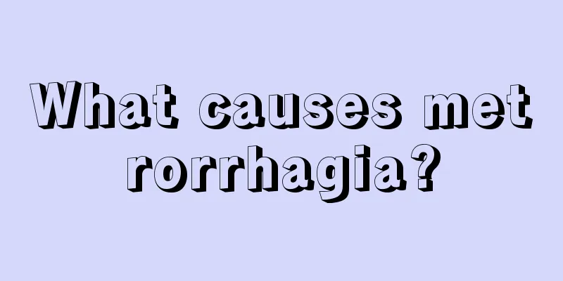 What causes metrorrhagia?