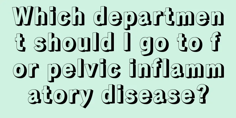 Which department should I go to for pelvic inflammatory disease?