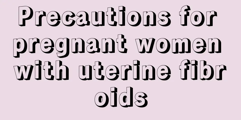 Precautions for pregnant women with uterine fibroids