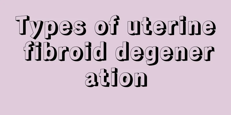 Types of uterine fibroid degeneration