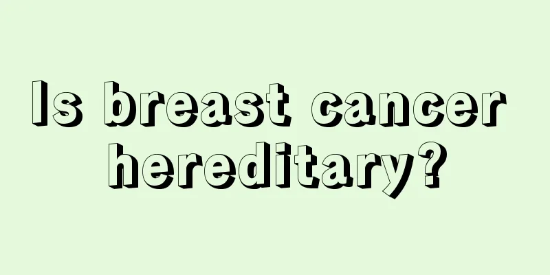 Is breast cancer hereditary?