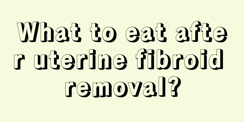 What to eat after uterine fibroid removal?