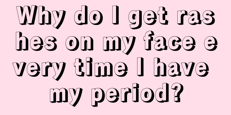 Why do I get rashes on my face every time I have my period?