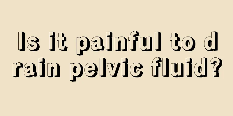 Is it painful to drain pelvic fluid?