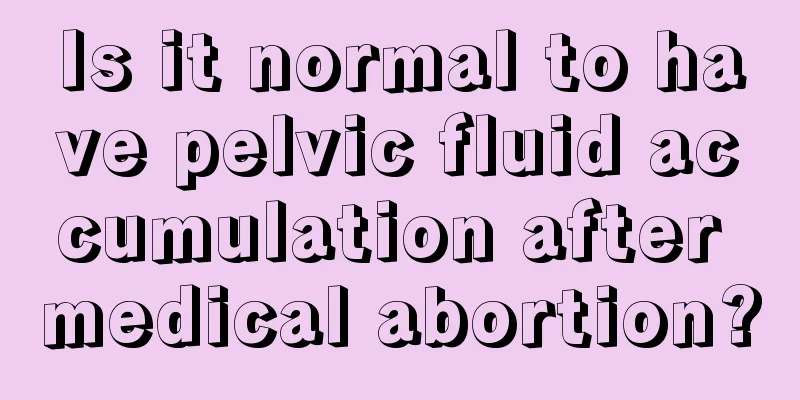 Is it normal to have pelvic fluid accumulation after medical abortion?