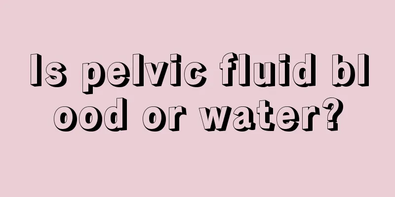 Is pelvic fluid blood or water?