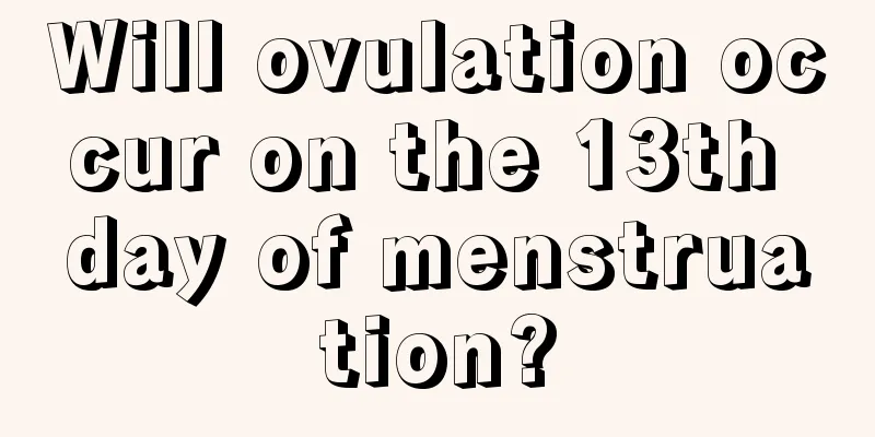 Will ovulation occur on the 13th day of menstruation?