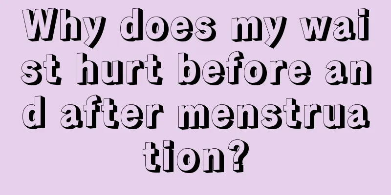 Why does my waist hurt before and after menstruation?