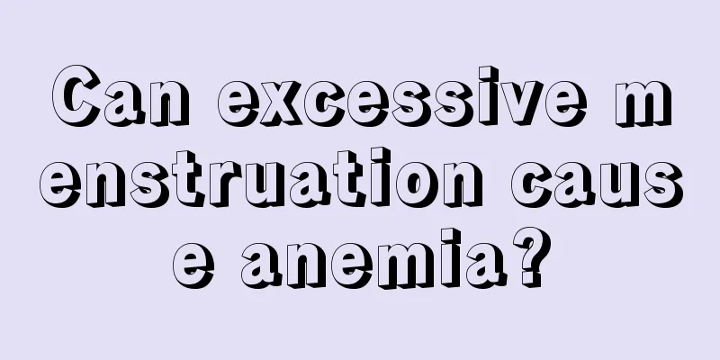 Can excessive menstruation cause anemia?