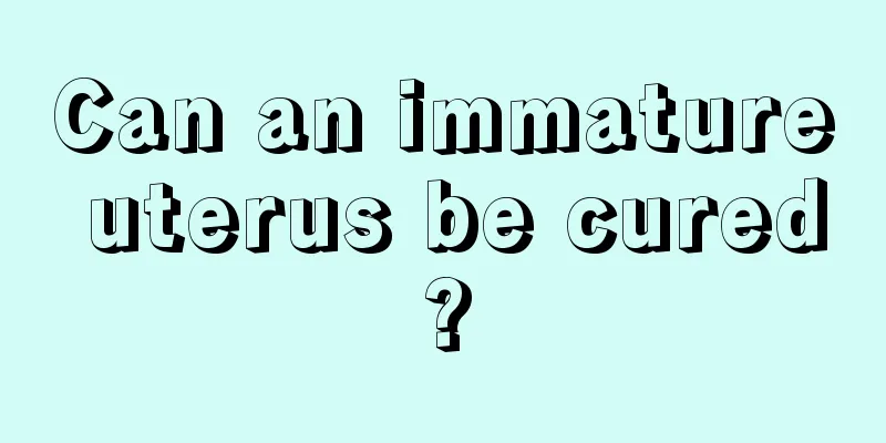 Can an immature uterus be cured?