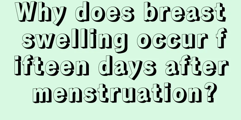 Why does breast swelling occur fifteen days after menstruation?