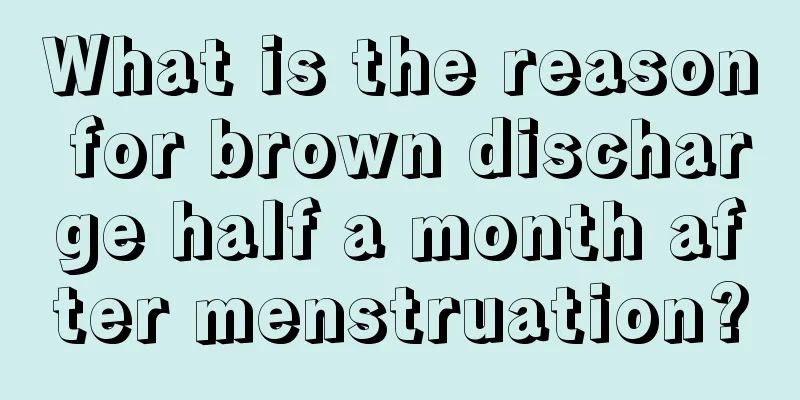 What is the reason for brown discharge half a month after menstruation?