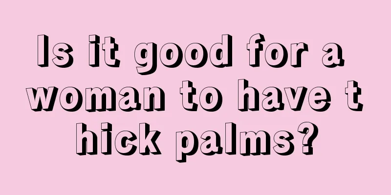 Is it good for a woman to have thick palms?