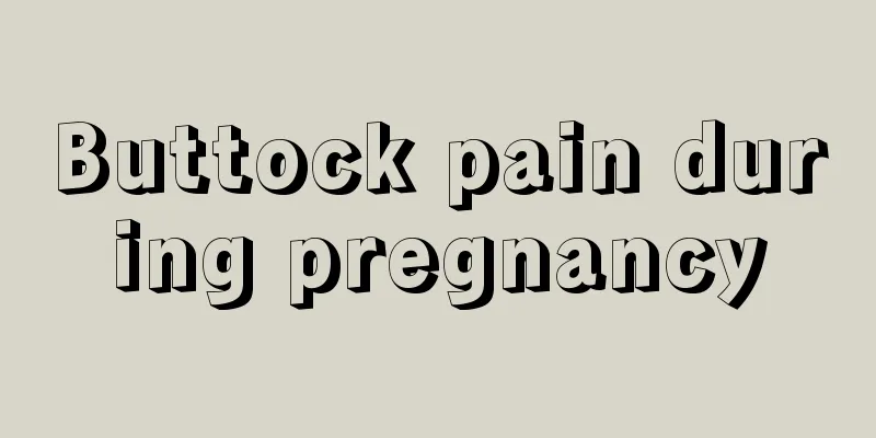 Buttock pain during pregnancy