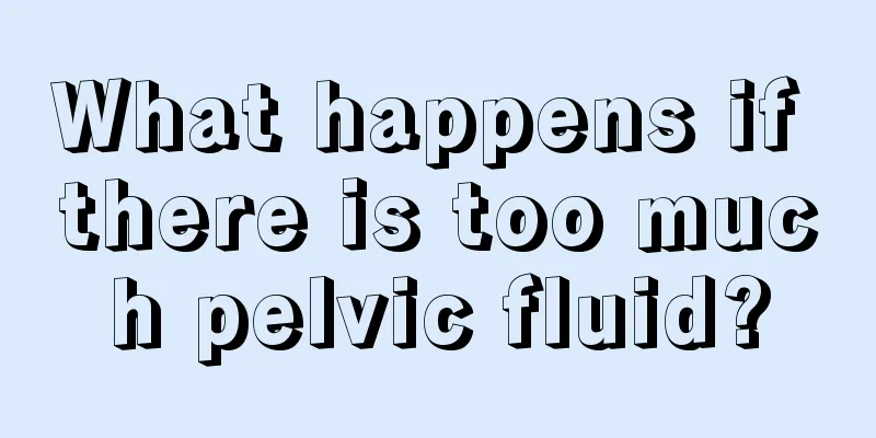 What happens if there is too much pelvic fluid?