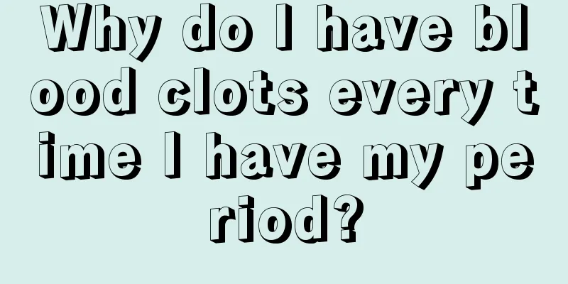 Why do I have blood clots every time I have my period?