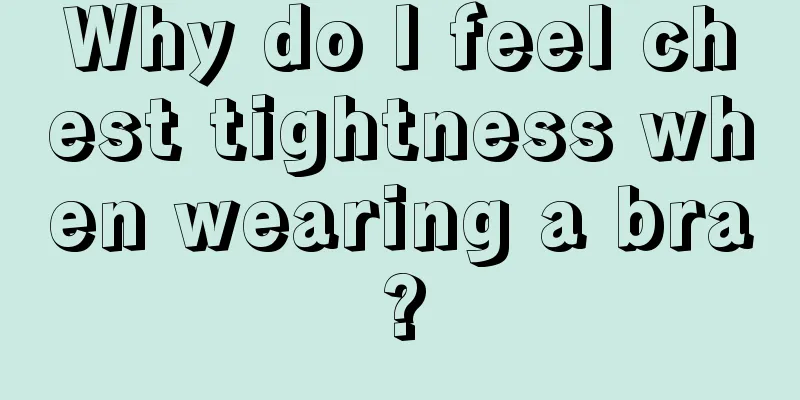 Why do I feel chest tightness when wearing a bra?