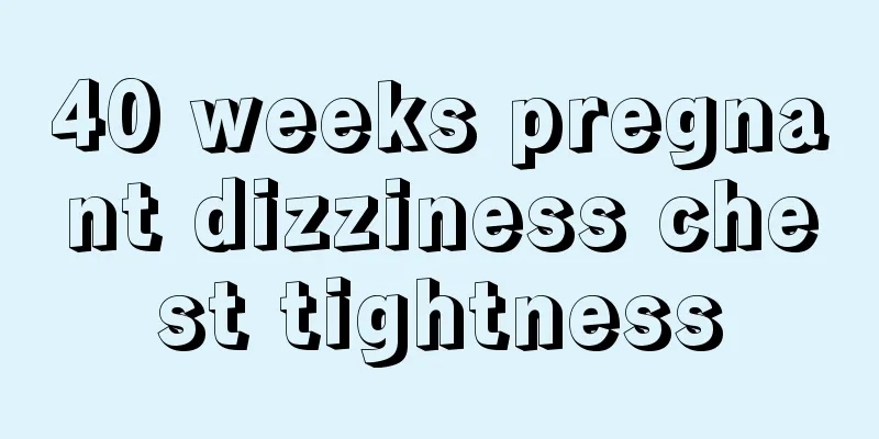 40 weeks pregnant dizziness chest tightness